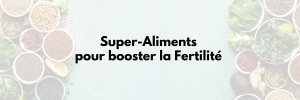 super-aliments pour booster la fertilité au naturel