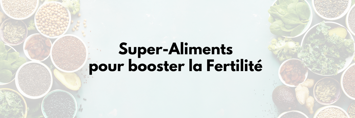 super-aliments pour booster la fertilité au naturel