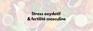 Stress oxydatif & Fertilté masculine