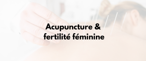 acupuncture et fertilité féminine
