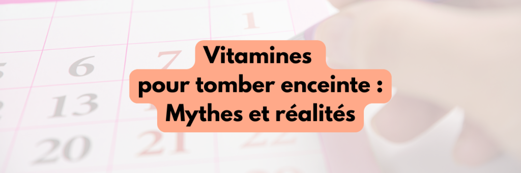 vitamines pour tomber enceinte