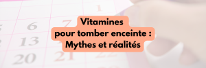 vitamines pour tomber enceinte