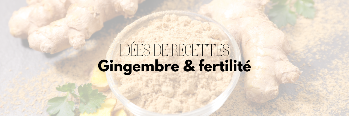 Gingembre & Fertilté