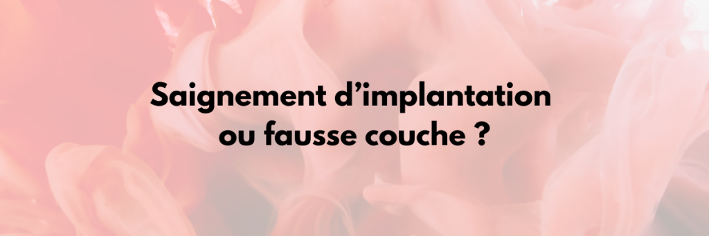 saignement d'implantation ou fausse couche